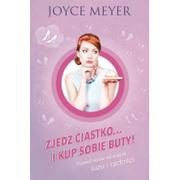 Poradniki psychologiczne - Compassion Meyer Joyce Zjedz ciastko &#8230; i kup sobie buty - miniaturka - grafika 1