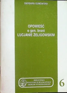 Opowieść o gen broni Lucjanie Żeligowskim - Biografie i autobiografie - miniaturka - grafika 1