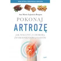 Ana Maria Lajusticia Bergasa Pokonaj artrozę Jak walczyć z choroba zwyrodnieniową stawów - Zdrowie - poradniki - miniaturka - grafika 1