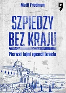 Eseje - Szpiedzy bez kraju. Pierwsi tajni agenci Izraela - Matti Friedman - miniaturka - grafika 1