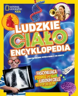 Olesiejuk Sp. z o.o. National Geographic Kids. Ludzkie ciało. Encyklopedia Jen Agresta, Patricia Daniels, Christina Wildson - Książki edukacyjne - miniaturka - grafika 2