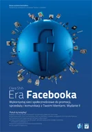 Biznes - Era Facebooka. Wykorzystaj sieci społecznościowe do promocji, sprzedaży i komunikacji z Twoimi klientami - miniaturka - grafika 1