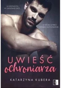 NieZwykłe Uwieść ochroniarza Katarzyna Kubera - Romanse - miniaturka - grafika 2