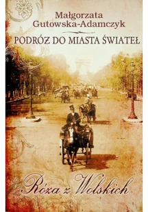 Nasza Księgarnia Małgorzata Gutowska-Adamczyk Podróż do miasta świateł Róża z Wolskich - Literatura przygodowa - miniaturka - grafika 2