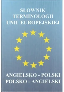 Słownik terminologii Unii Europejskiej Angielko polski Polsko angielski - Encyklopedie i leksykony - miniaturka - grafika 1
