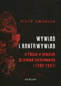 Avalon Wywiad i kontrwywiad w Polsce w procesie przemian systemowych - Swoboda Piotr