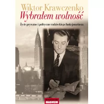 Magnum Wiktor Krawczenko Wybrałem wolność. Życie prywatne i polityczne radzieckiego funkcjonariusza - Biografie i autobiografie - miniaturka - grafika 1