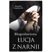 Religia i religioznawstwo - M Wydawnictwo BŁOGOSŁAWIONA ŁUCJA Z NARNII MISTYCZKA I STYGMATYCZKA - Barbara Nowak - miniaturka - grafika 1
