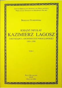 Ksiądz Infułat Kazimierz Lagosz jako rządca archidiecezji wrocławskiej 1951 1956 - Biografie i autobiografie - miniaturka - grafika 1