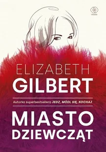 Gilbert Elizabeth Miasto dziewcząt - Powieści - miniaturka - grafika 1