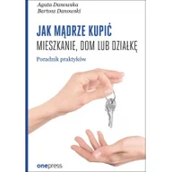 Biznes - Jak mądrze kupić mieszkanie dom lub działkę Przewodnik praktyków Agata Danowska - miniaturka - grafika 1