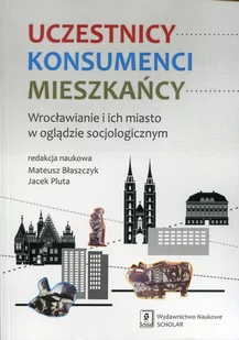 Uczestnicy Konsumenci Mieszkańcy - SCHOLAR - Książki regionalne - miniaturka - grafika 1