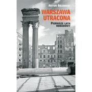Felietony i reportaże - Książka i Wiedza Warszawa utracona. Pierwsze lata odbudowy Artur Bojarski - miniaturka - grafika 1