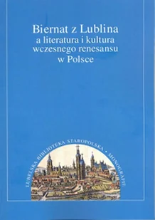 UMCS Wydawnictwo Uniwersytetu Marii Curie-Skłodows Biernat z Lublina a literatura i kultura wczesnego renesansu w Polsce - UMCS - Podręczniki dla szkół wyższych - miniaturka - grafika 1
