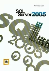 SQL Serwer 2005 - Zawadzki Marcin - książka - Systemy operacyjne i oprogramowanie - miniaturka - grafika 1