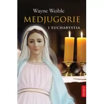 Promic MEDJUGORIE I EUCHARYSTIA - Wayne Weible - Religia i religioznawstwo - miniaturka - grafika 1