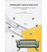 Psychologia - Odnaleźć swoje miejsce. Psychoterapia psychoanalityczna w Polsce - miniaturka - grafika 1