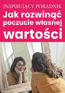 Jak rozwinąć poczucie własnej wartości - E-booki - poradniki - miniaturka - grafika 1