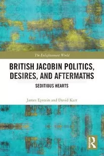 British Jacobin Politics, Desires, and Aftermaths: Seditious Hearts - Pozostałe książki - miniaturka - grafika 1