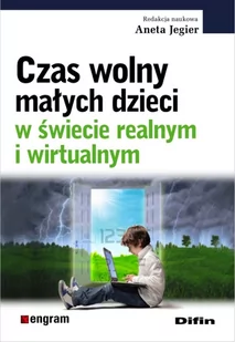 Czas wolny małych dzieci w świecie realnym i wirtualnym - Difin - Pedagogika i dydaktyka - miniaturka - grafika 1