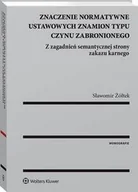 Prawo - Znaczenie normatywne ustawowych znamion typu czynu zabronionego Sławomir Żółtek - miniaturka - grafika 1