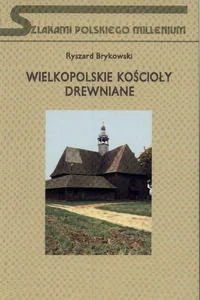 Wielkopolskie Kościoły Drewniane - Książki o kulturze i sztuce - miniaturka - grafika 1