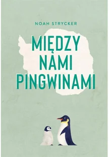 Między Nami Pingwinami Noah Strycker - Publicystyka - miniaturka - grafika 2