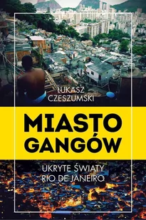 Miasto gangów. Ukryte światy Rio de Janeiro - E-booki - literatura faktu - miniaturka - grafika 1