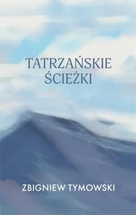 Tatrzańskie ścieżki - Zbigniew Tymowski - Poezja - miniaturka - grafika 1