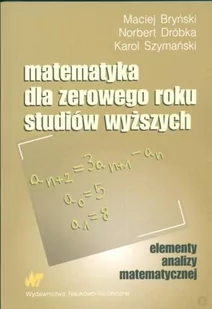 Matematyka dla zerowego roku studiów wyższych - Maciej Bryński, Norbert Dróbka, Karol Szymański - Podręczniki dla szkół wyższych - miniaturka - grafika 1
