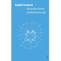 Officyna Dynamika formy architektonicznej - RUDOLF ARNHEIM