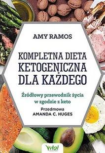 Kompletna Dieta Ketogeniczna Dla Każdego Źródłowy Poradnik Życia W Zgodzie Z Keto Amy Ramos - Poradniki hobbystyczne - miniaturka - grafika 1