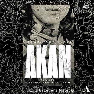 Akan. Powieść o Bronisławie Piłsudskim - Audiobooki - literatura piękna - miniaturka - grafika 1