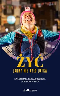 Żyć jakby nie było jutra - Wywiady, wspomnienia - miniaturka - grafika 1