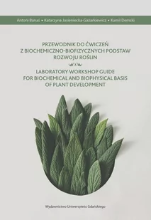 Banaś Antoni, Jasienicka-Gazarkiewicz Katarzyna, D Przewodnik do ćwiczeń z biochemiczno-biofizycznych podstaw rozwoju ro$218lin - Nauki przyrodnicze - miniaturka - grafika 1