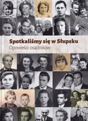 Wywiady - Spotkaliśmy się w Słupsku. Opowieści osadników - miniaturka - grafika 1