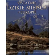 Albumy krajoznawcze - Ostatnie dzikie miejsca w Europie - miniaturka - grafika 1