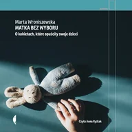Audiobooki - literatura faktu - Matka bez wyboru. O kobietach, które opuściły swoje dzieci - miniaturka - grafika 1