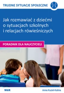 Kuziel-Kalina Anna TRUDNE SYTUACJE SPOŁECZNE- Jak rozmawiać z dziećmi - Pedagogika i dydaktyka - miniaturka - grafika 2
