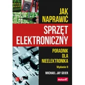Poradniki hobbystyczne - HELION Jak naprawić sprzęt elektroniczny. Poradnik dla nieelektronika (wyd. 2022) - Michael Jay Geier - miniaturka - grafika 1