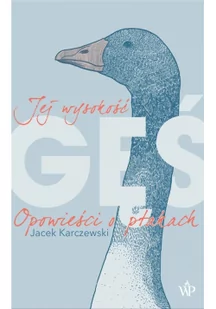 Jej wysokość gęś. Opowieści o ptakach - Felietony i reportaże - miniaturka - grafika 2