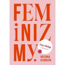 Feminizmy. Historia globalna - Felietony i reportaże - miniaturka - grafika 1