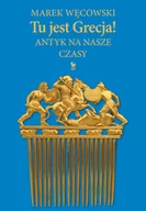 Felietony i reportaże - Tu jest Grecja! Antyk na nasze czasy - miniaturka - grafika 1