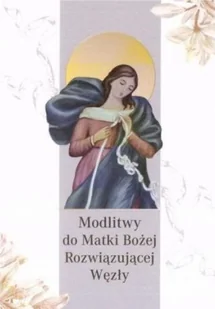 M Wydawnictwo Modlitwy do Matki Bożej Rozwiązującej Węzły praca zbiorowa - Religia i religioznawstwo - miniaturka - grafika 2
