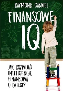Finansowe IQ. Jak rozwinąć inteligencję finansową w dzieci$1069 - Poradniki psychologiczne - miniaturka - grafika 1