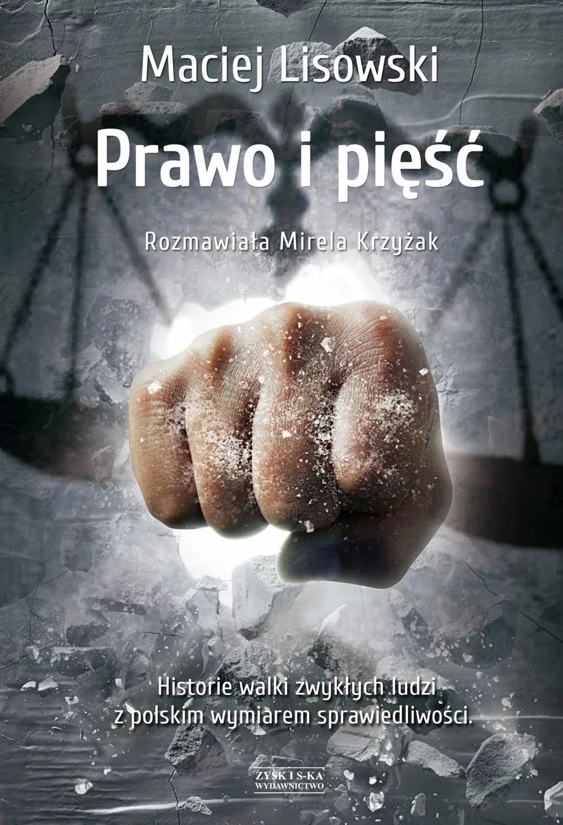 PRAWO I PIĘŚĆ HISTORIA WALKI ZWYKŁYCH LUDZI Z POLSKIM WYMIAREM SPRAWIEDLIWOŚCI MACIEJ LISOWSKI