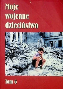 Moje wojenne dzieciństwo Tom 6 - Biografie i autobiografie - miniaturka - grafika 1