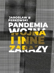 Pandemia wojna i inne zarazy - Jarosław Perkowski - Poezja - miniaturka - grafika 1