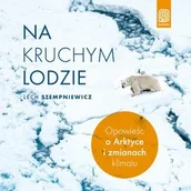 Audiobooki - literatura faktu - Na kruchym lodzie. Opowieść o Arktyce i zmianach klimatu - miniaturka - grafika 1