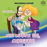 Audiobooki dla dzieci i młodzieży - Aleksandria Nie martw się, Cukierku! Audiobook Waldemar Cichoń - miniaturka - grafika 1